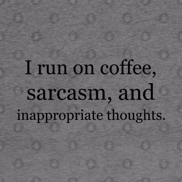 I run on coffee, sarcasm, and inappropriate thoughts. by Jackson Williams